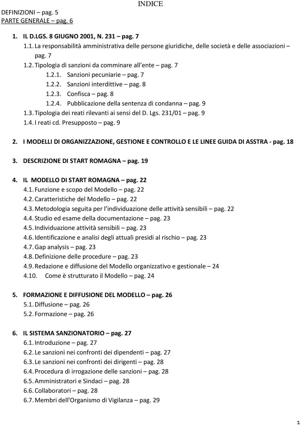 Lgs. 231/01 pag. 9 1.4. I reati cd. Presupposto pag. 9 2. I MODELLI DI ORGANIZZAZIONE, GESTIONE E CONTROLLO E LE LINEE GUIDA DI ASSTRA - pag. 18 3. DESCRIZIONE DI START ROMAGNA pag. 19 4.