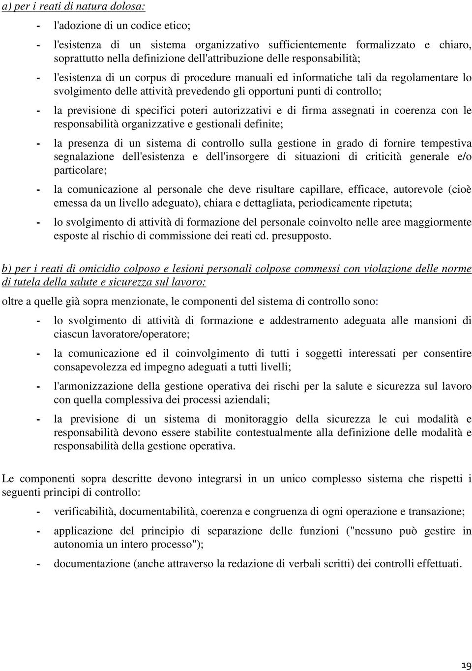 di specifici poteri autorizzativi e di firma assegnati in coerenza con le responsabilità organizzative e gestionali definite; - la presenza di un sistema di controllo sulla gestione in grado di