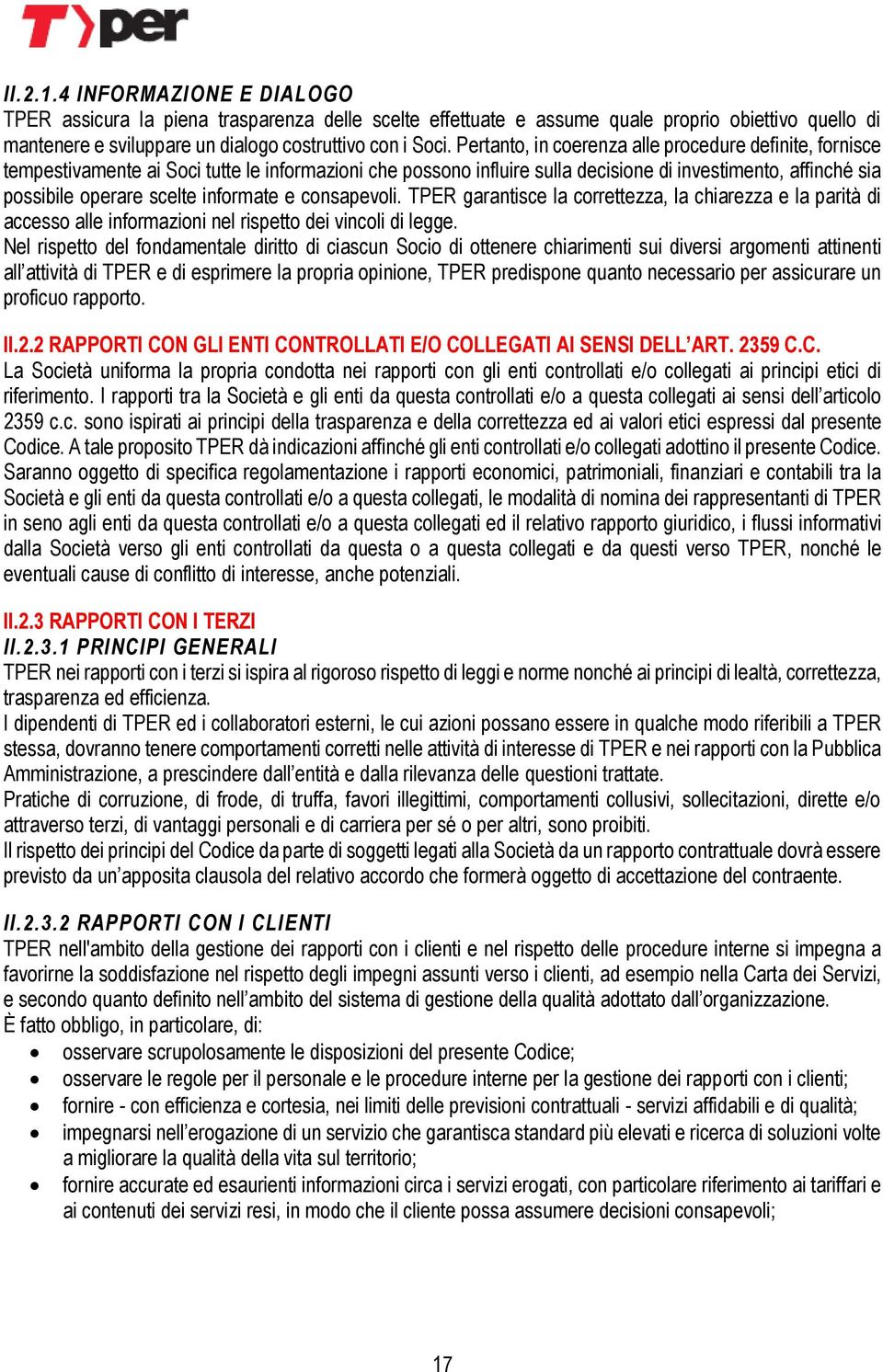 informate e consapevoli. TPER garantisce la correttezza, la chiarezza e la parità di accesso alle informazioni nel rispetto dei vincoli di legge.