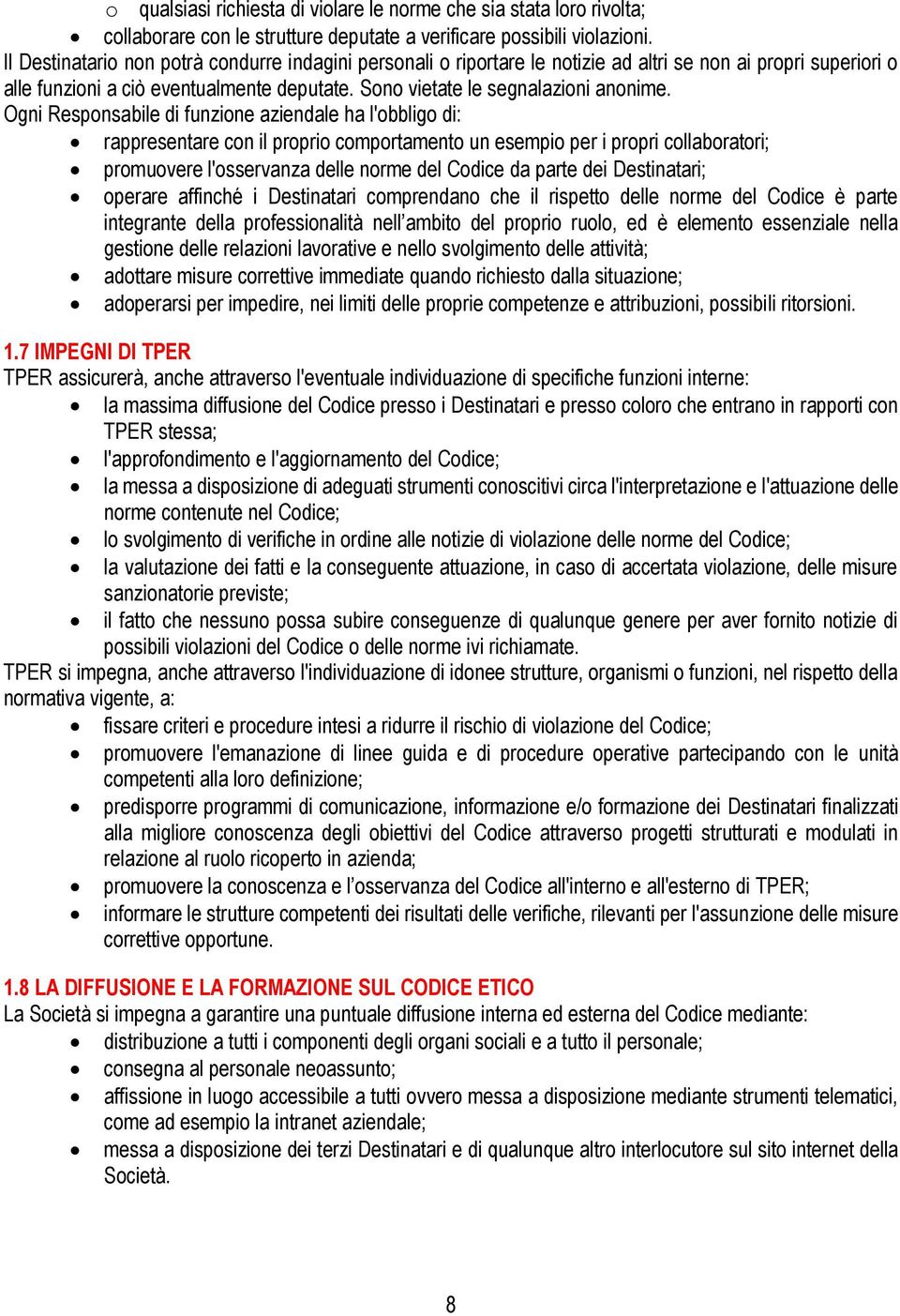 Ogni Responsabile di funzione aziendale ha l'obbligo di: rappresentare con il proprio comportamento un esempio per i propri collaboratori; promuovere l'osservanza delle norme del Codice da parte dei