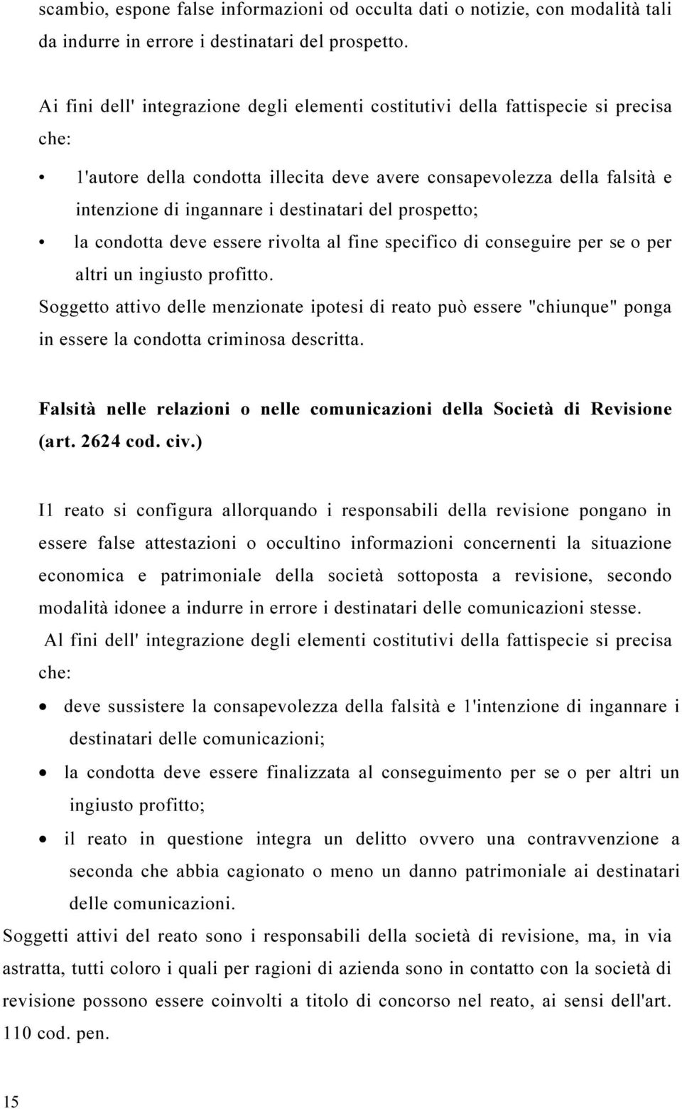 destinatari del prospetto; la condotta deve essere rivolta al fine specifico di conseguire per se o per altri un ingiusto profitto.