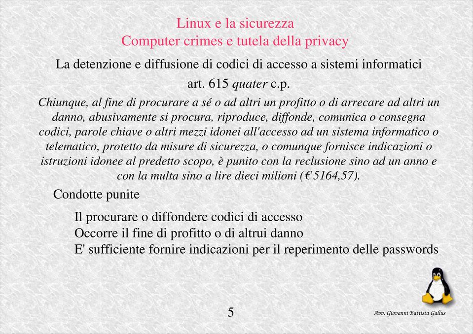 o altri mezzi idonei all'accesso ad un sistema informatico o telematico, protetto da misure di sicurezza, o comunque fornisce indicazioni o istruzioni idonee al predetto scopo, è