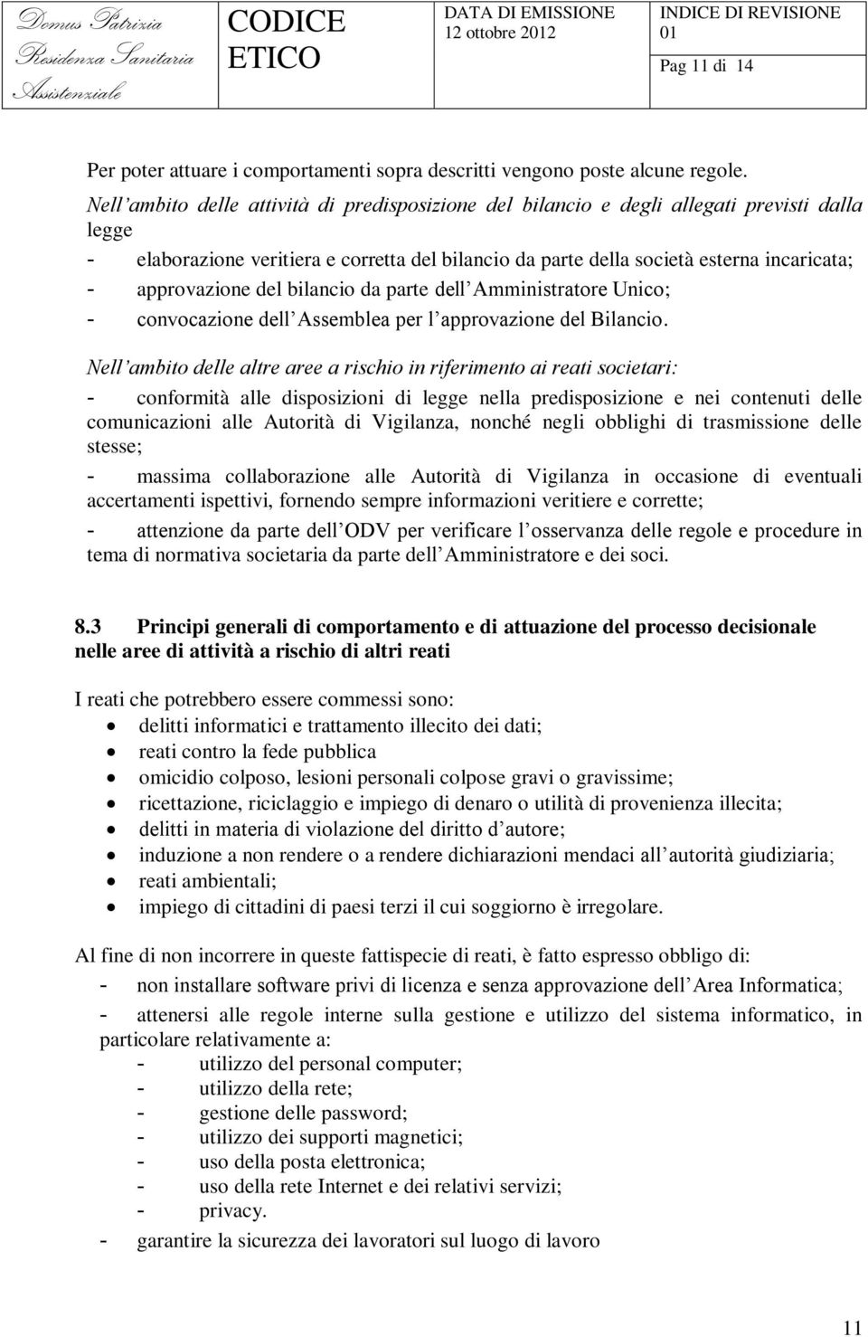 approvazione del bilancio da parte dell Amministratore Unico; - convocazione dell Assemblea per l approvazione del Bilancio.