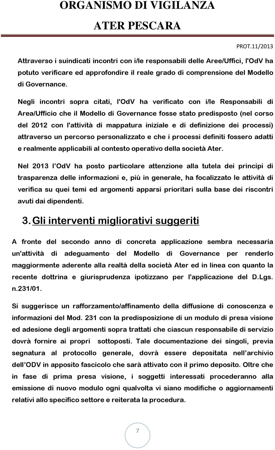 di definizione dei processi) attraverso un percorso personalizzato e che i processi definiti fossero adatti e realmente applicabili al contesto operativo della società Ater.