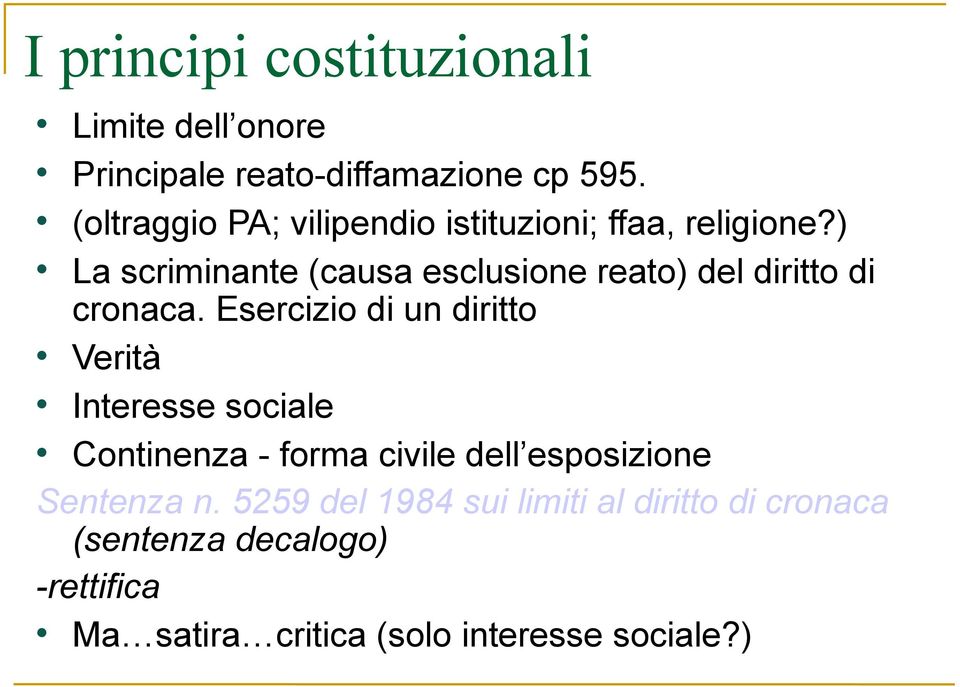 ) La scriminante (causa esclusione reato) del diritto di cronaca.