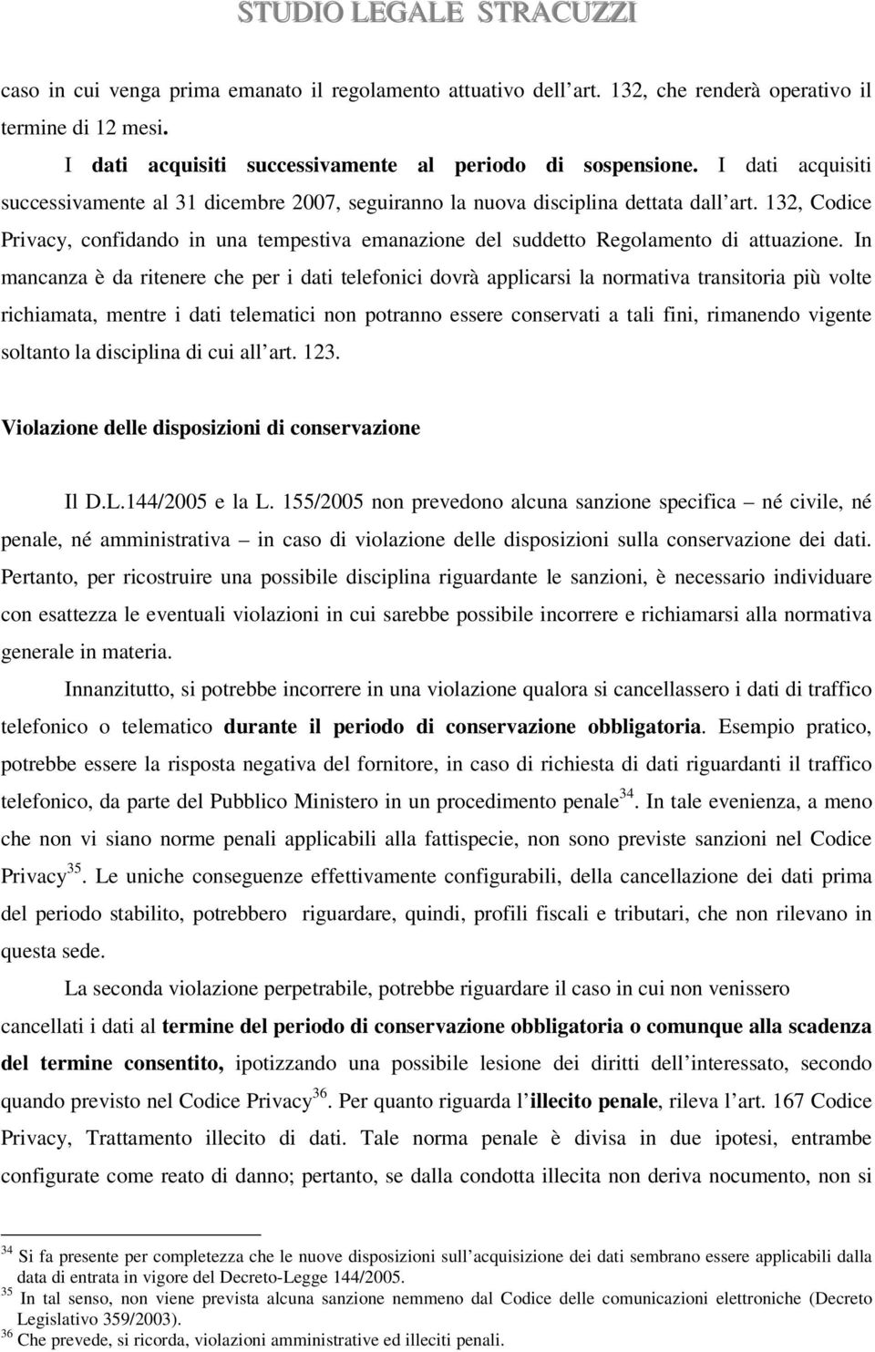 132, Codice Privacy, confidando in una tempestiva emanazione del suddetto Regolamento di attuazione.