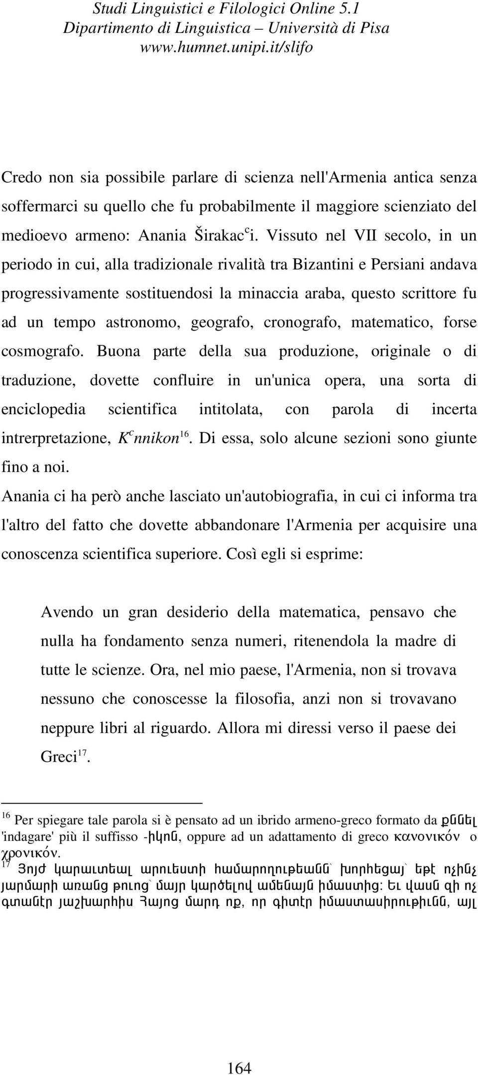 geografo, cronografo, matematico, forse cosmografo.