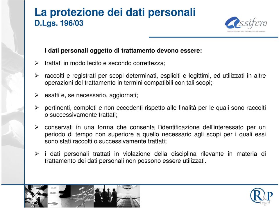 operazioni del trattamento in termini compatibili con tali scopi; esatti e, se necessario, aggiornati; pertinenti, completi e non eccedenti rispetto alle finalità per le quali sono raccolti o