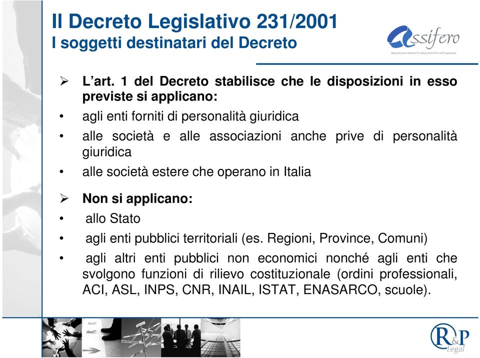 associazioni anche prive di personalità giuridica alle società estere che operano in Italia Non si applicano: allo Stato agli enti pubblici