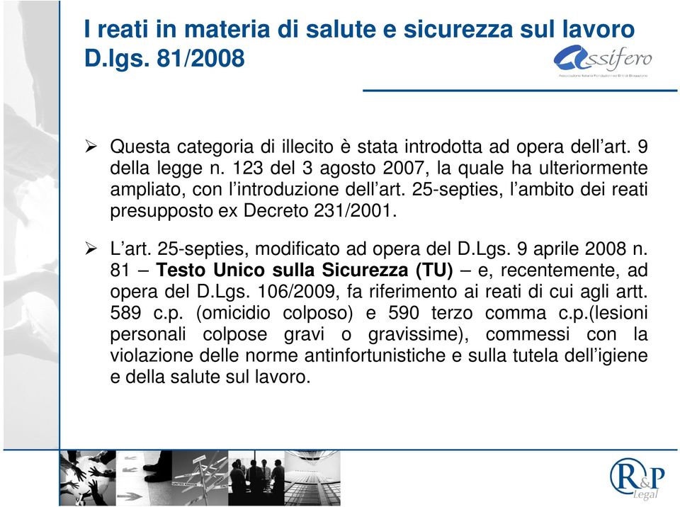 25-septies, modificato ad opera del D.Lgs. 9 aprile 2008 n. L art. 25-septies, modificato ad opera del D.Lgs. 9 aprile 2008 n. 81 Testo Unico sulla Sicurezza (TU) e, recentemente, ad opera del D.