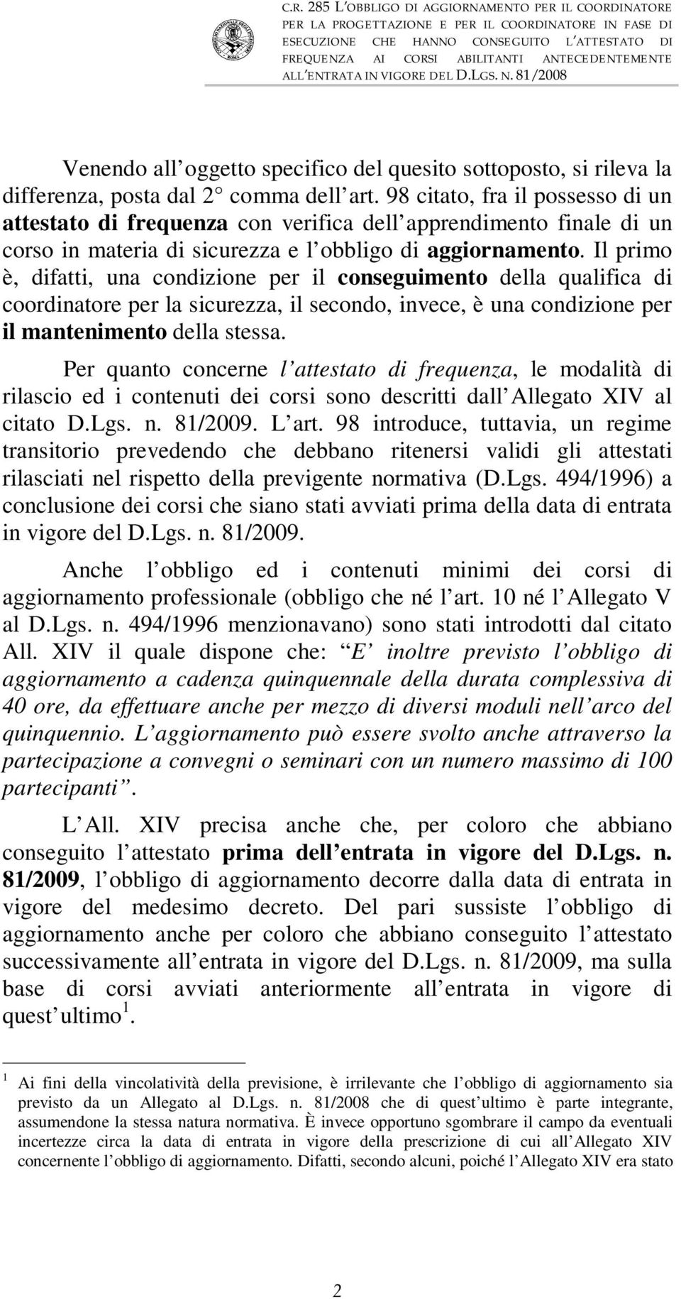 98 citato, fra il possesso di un attestato di frequenza con verifica dell apprendimento finale di un corso in materia di sicurezza e l obbligo di aggiornamento.