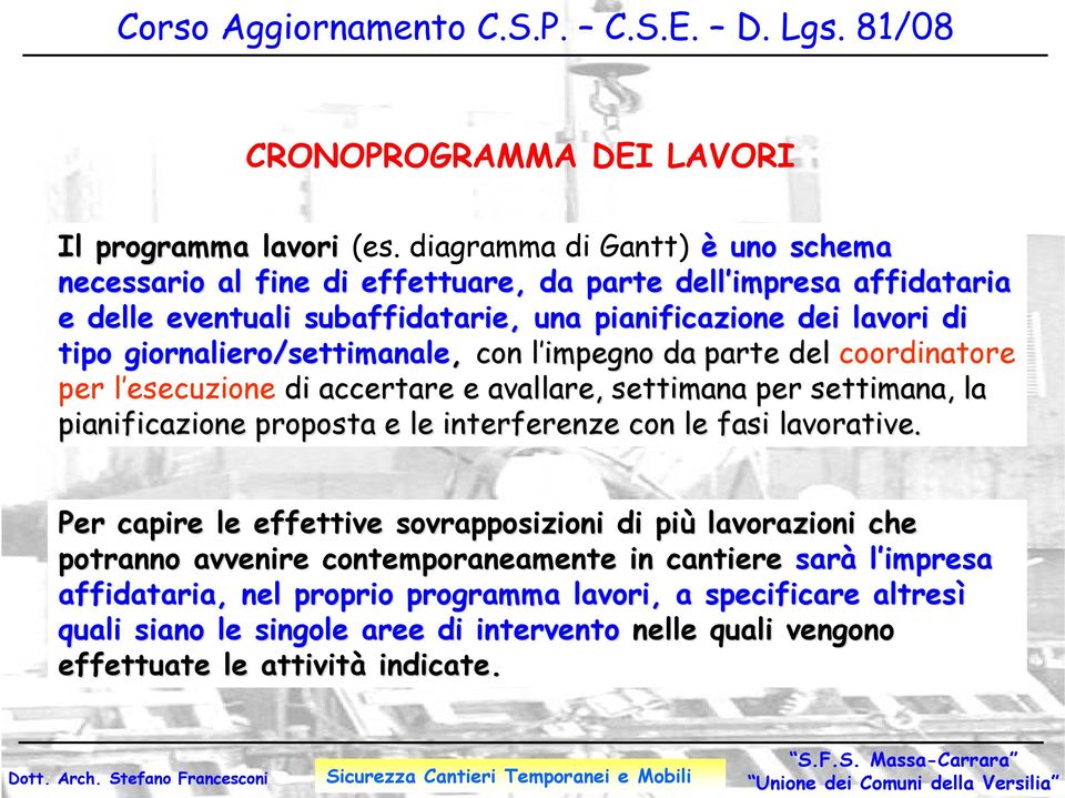 giornaliero/settimanale, con l impegno l da parte del coordinatore per l esecuzione di accertare e avallare, settimana per settimana, la pianificazione proposta e le interferenze