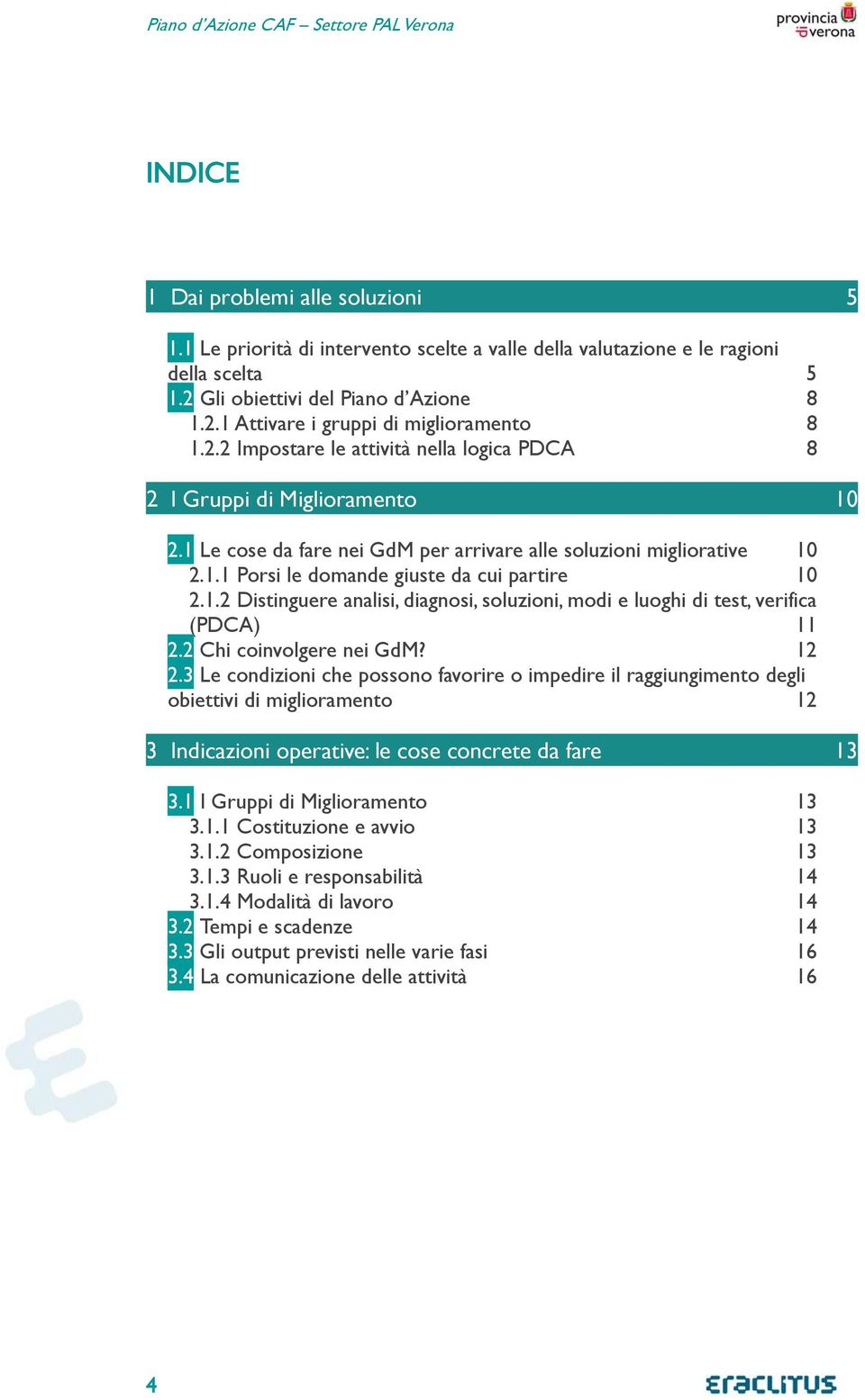 1.2 Distinguere analisi, diagnosi, soluzioni, modi e luoghi di test, verifica (PDCA) 11 2.2 Chi coinvolgere nei GdM? 12 2.