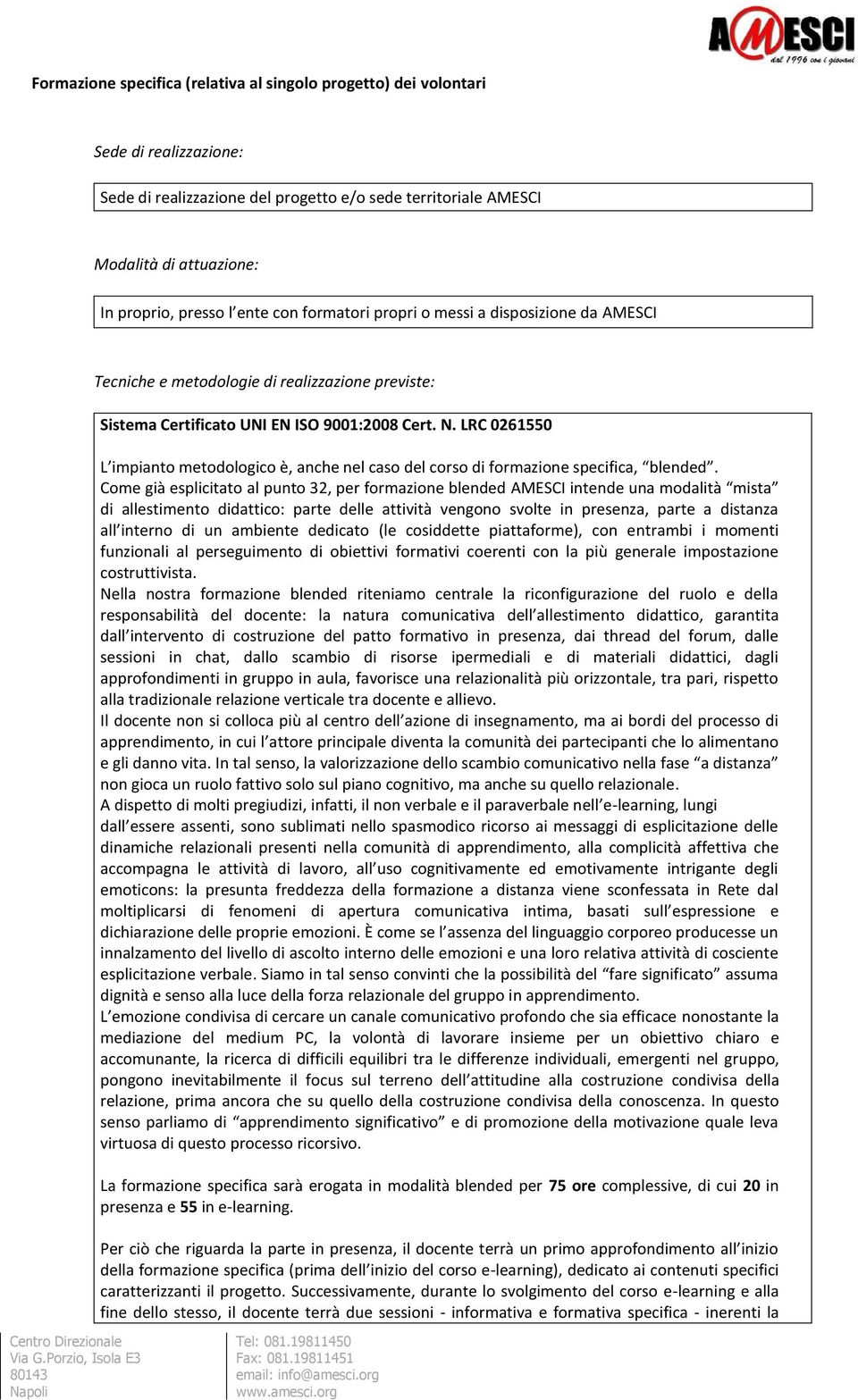 LRC 0261550 L impianto metodologico è, anche nel caso del corso di formazione specifica, blended.