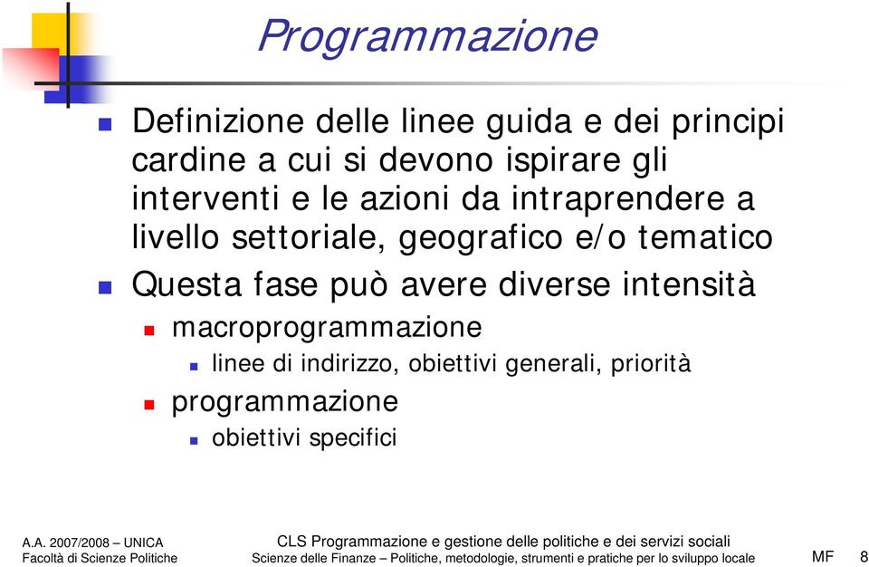 avere diverse intensità macroprogrammazione linee di indirizzo, obiettivi generali, priorità