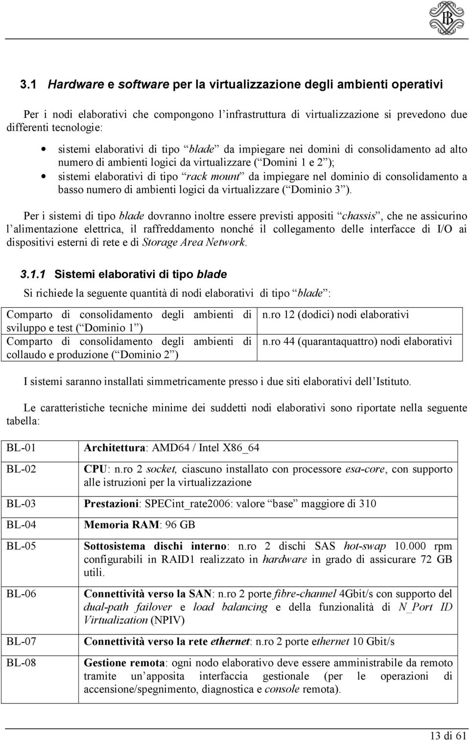 dominio di consolidamento a basso numero di ambienti logici da virtualizzare ( Dominio 3 ).