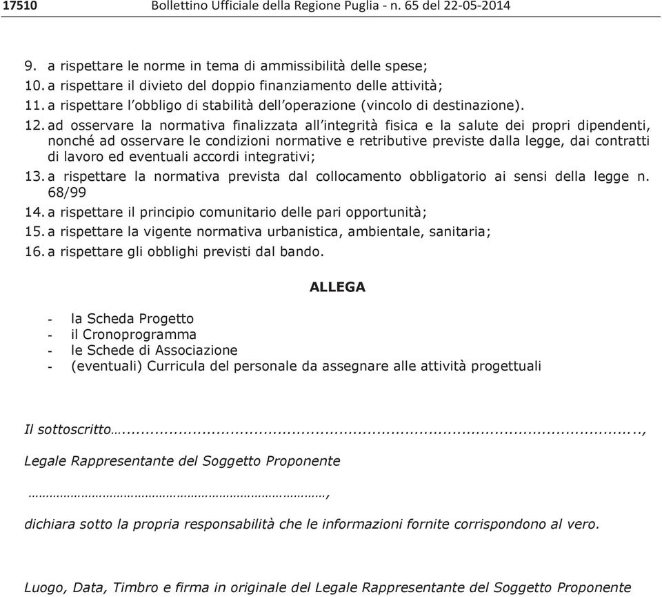 ad osservare la normativa finalizzata all integrità fisica e la salute dei propri dipendenti, nonché ad osservare le condizioni normative e retributive previste dalla legge, dai contratti di lavoro