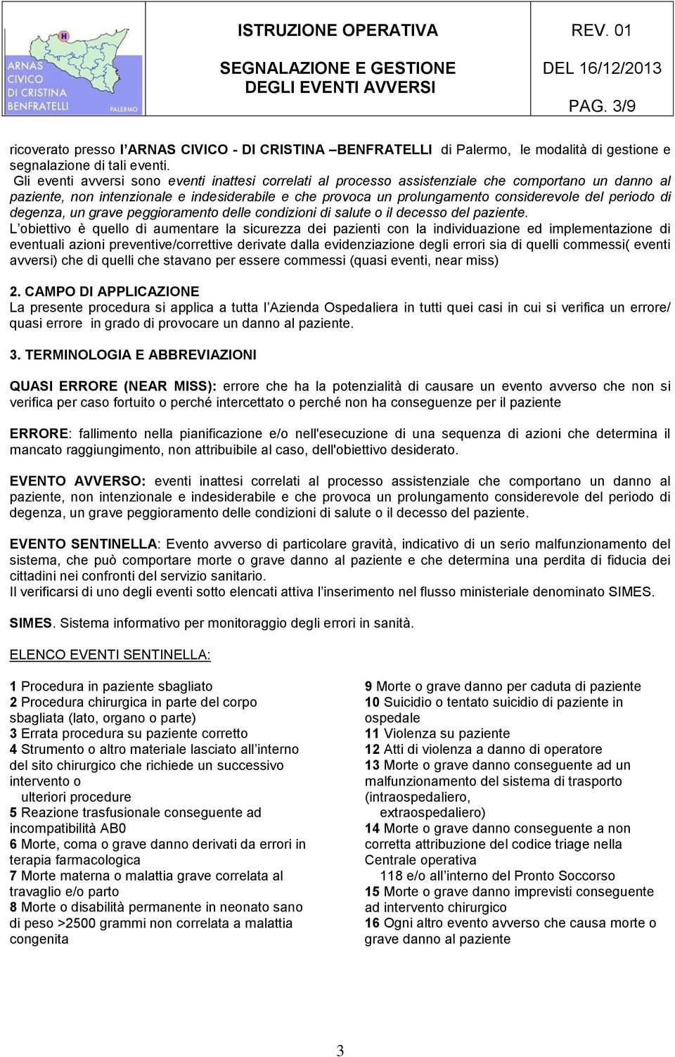 periodo di degenza, un grave peggioramento delle condizioni di salute o il decesso del paziente.