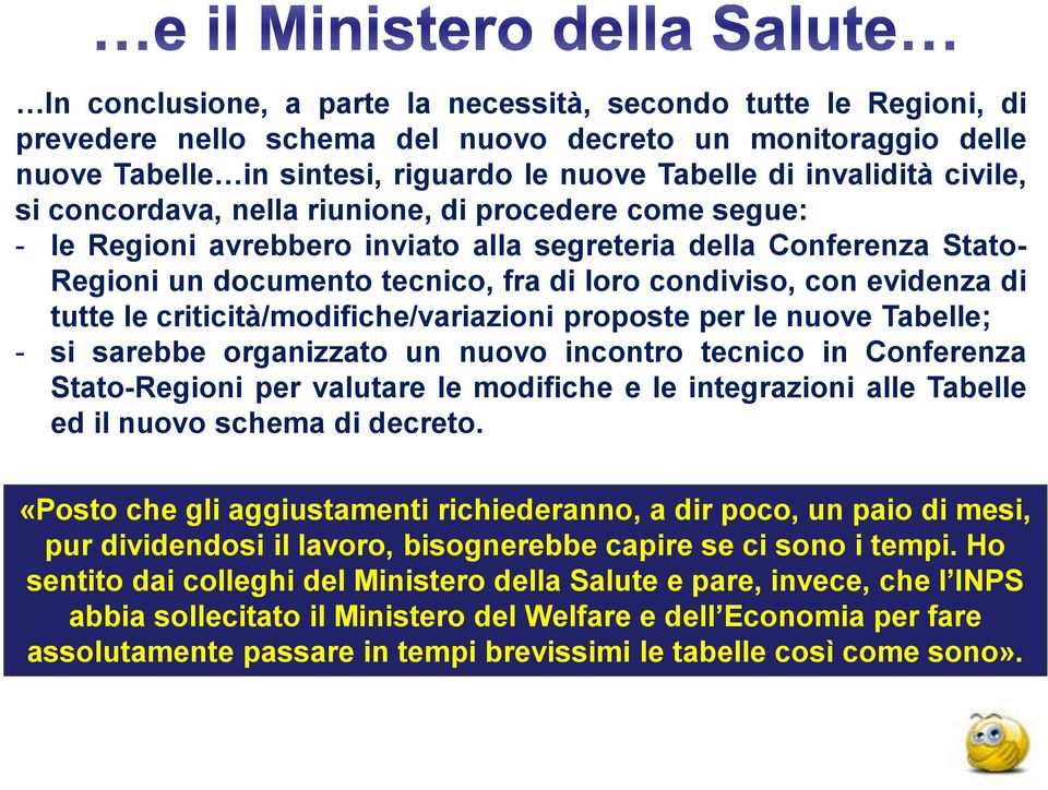 evidenza di tutte le criticità/modifiche/variazioni proposte per le nuove Tabelle; - si sarebbe organizzato un nuovo incontro tecnico in Conferenza Stato-Regioni per valutare le modifiche e le