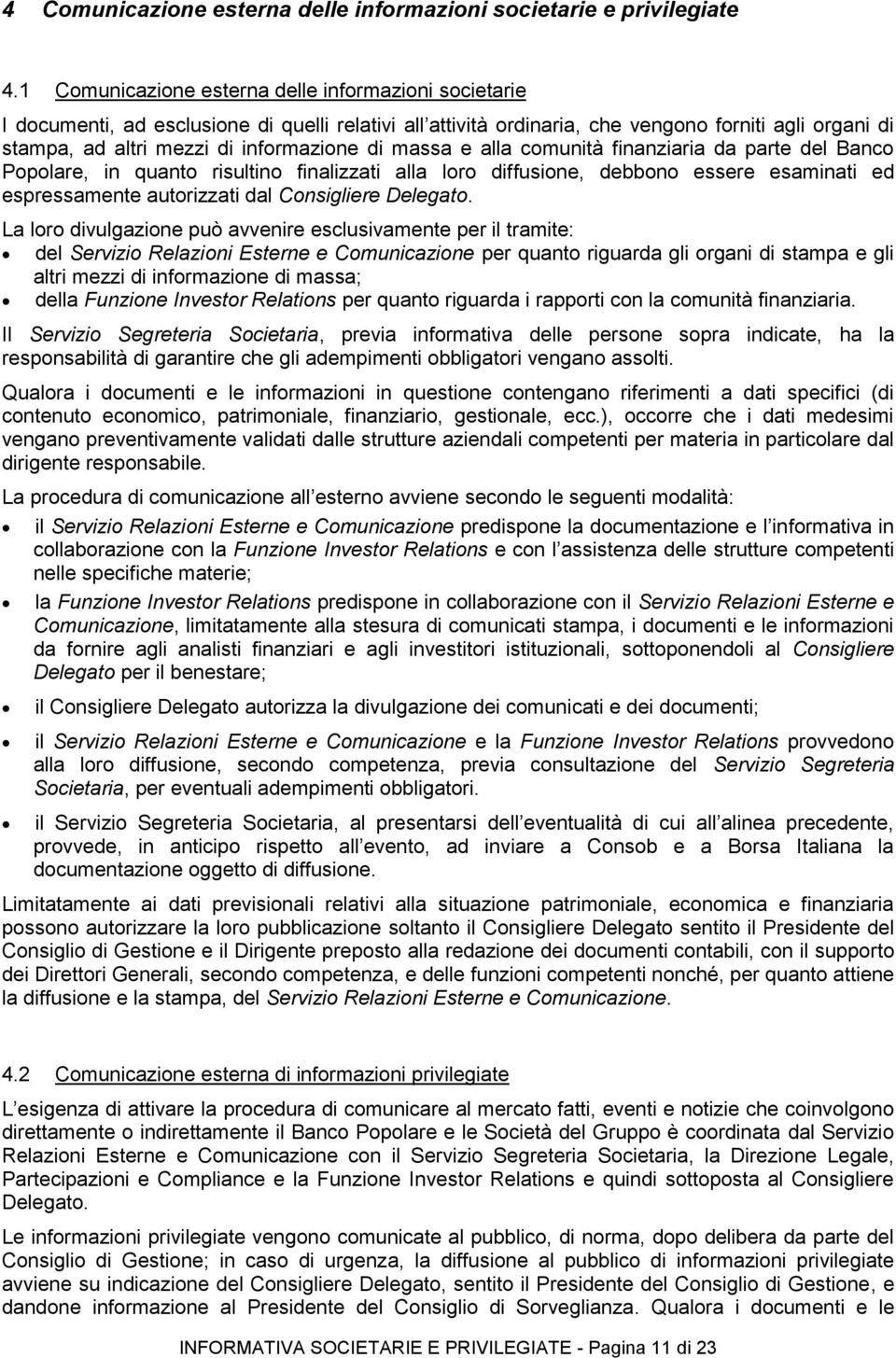 di massa e alla comunità finanziaria da parte del Banco Popolare, in quanto risultino finalizzati alla loro diffusione, debbono essere esaminati ed espressamente autorizzati dal Consigliere Delegato.