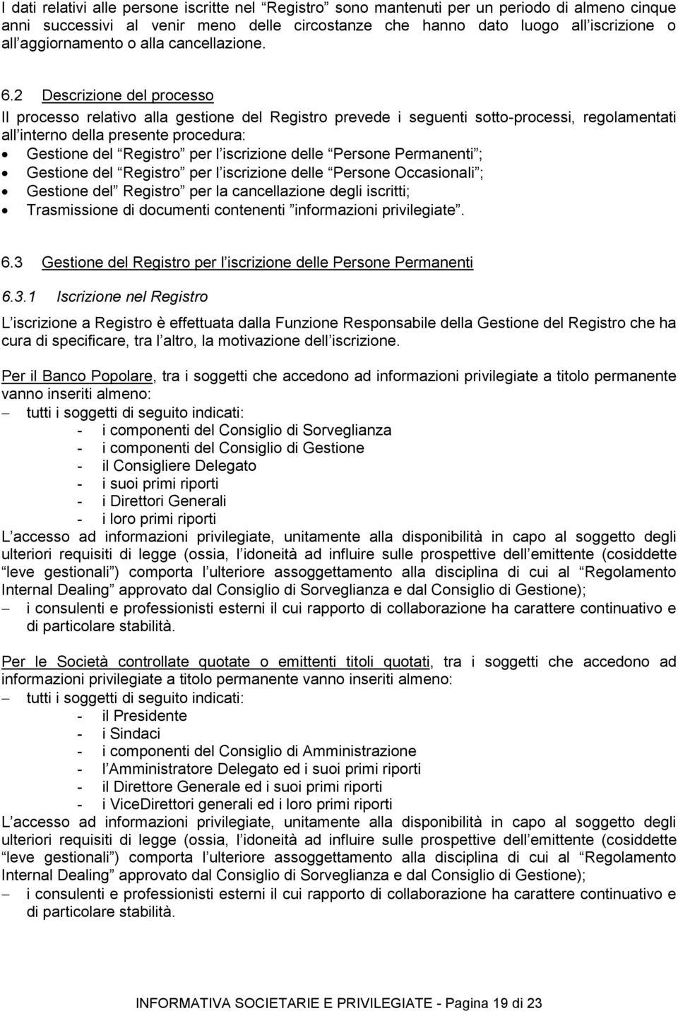 2 Descrizione del processo Il processo relativo alla gestione del Registro prevede i seguenti sotto-processi, regolamentati all interno della presente procedura: Gestione del Registro per l