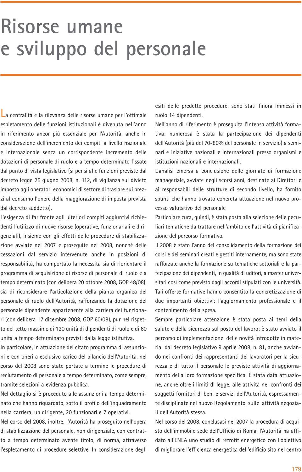 determinato fissate dal punto di vista legislativo (si pensi alle funzioni previste dal decreto legge 25 giugno 2008, n.