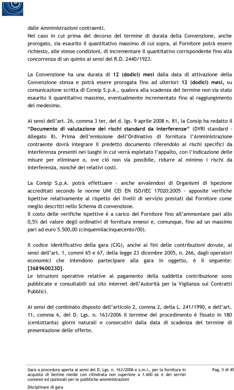 condizioni, di incrementare il quantitativo corrispondente fino alla concorrenza di un quinto ai sensi del R.D. 2440/1923.