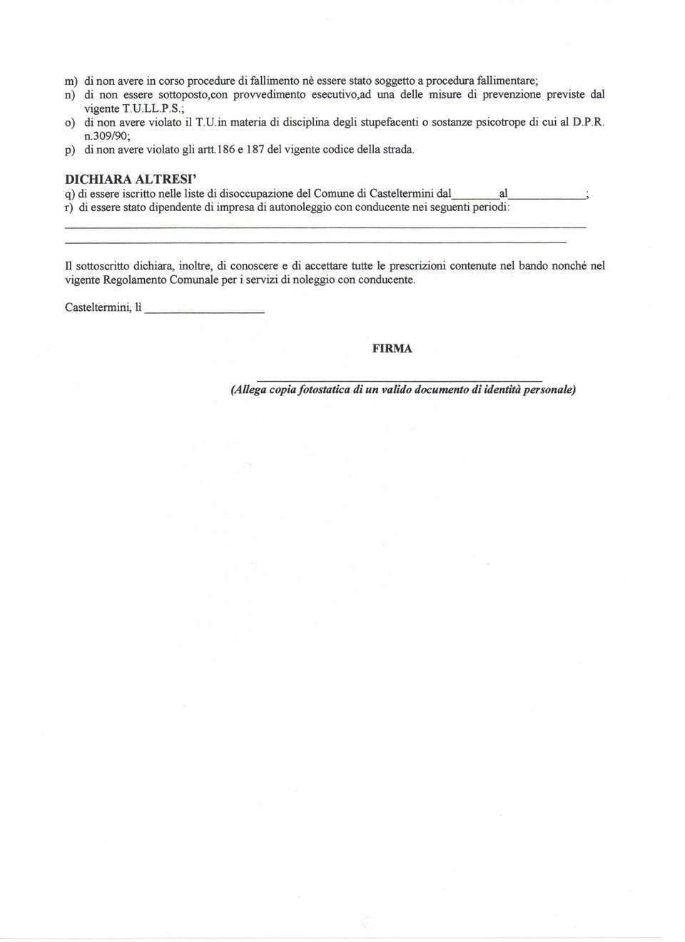 P.R. n.309/90; p) di non avere violato gli artt. 186 e 187 del vigente codice della strada.