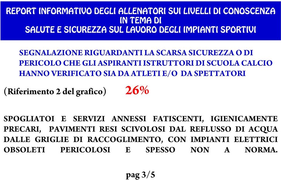 grafico) 26% SPOGLIATOI E SERVIZI ANNESSI FATISCENTI, IGIENICAMENTE PRECARI, PAVIMENTI RESI SCIVOLOSI DAL