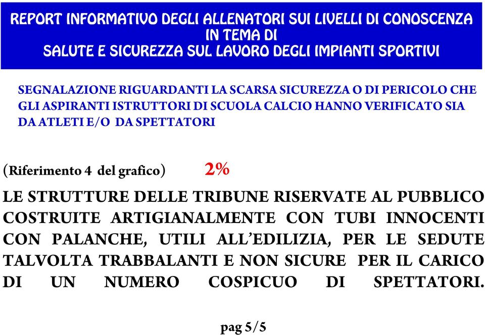 2% LE STRUTTURE DELLE TRIBUNE RISERVATE AL PUBBLICO COSTRUITE ARTIGIANALMENTE CON TUBI INNOCENTI CON PALANCHE,