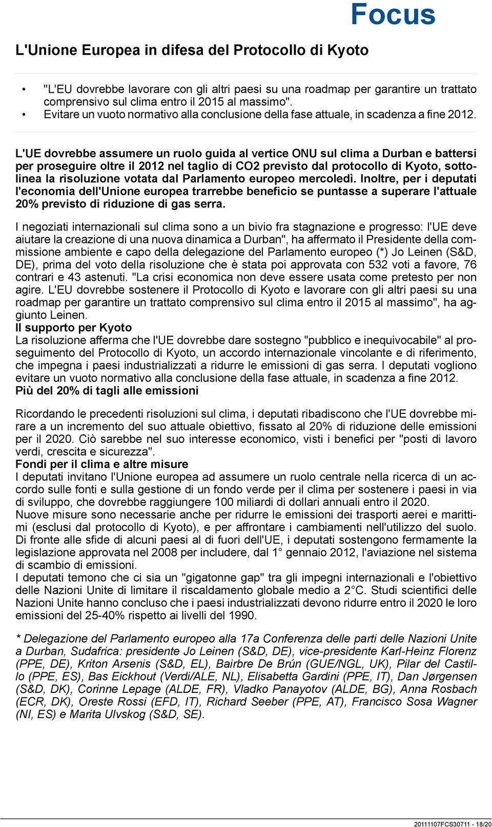 L'UE dovrebbe assumere un ruolo guida al vertice ONU sul clima a Durban e battersi per proseguire oltre il 2012 nel taglio di CO2 previsto dal protocollo di Kyoto, sottolinea la risoluzione votata