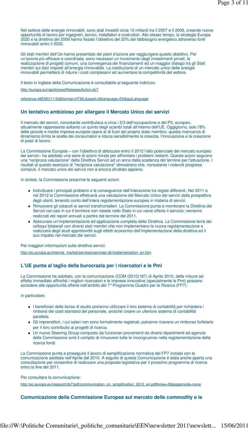 Gli stati membri dell Ue hanno presentato dei piani d azione per raggiungere questo obiettivo.