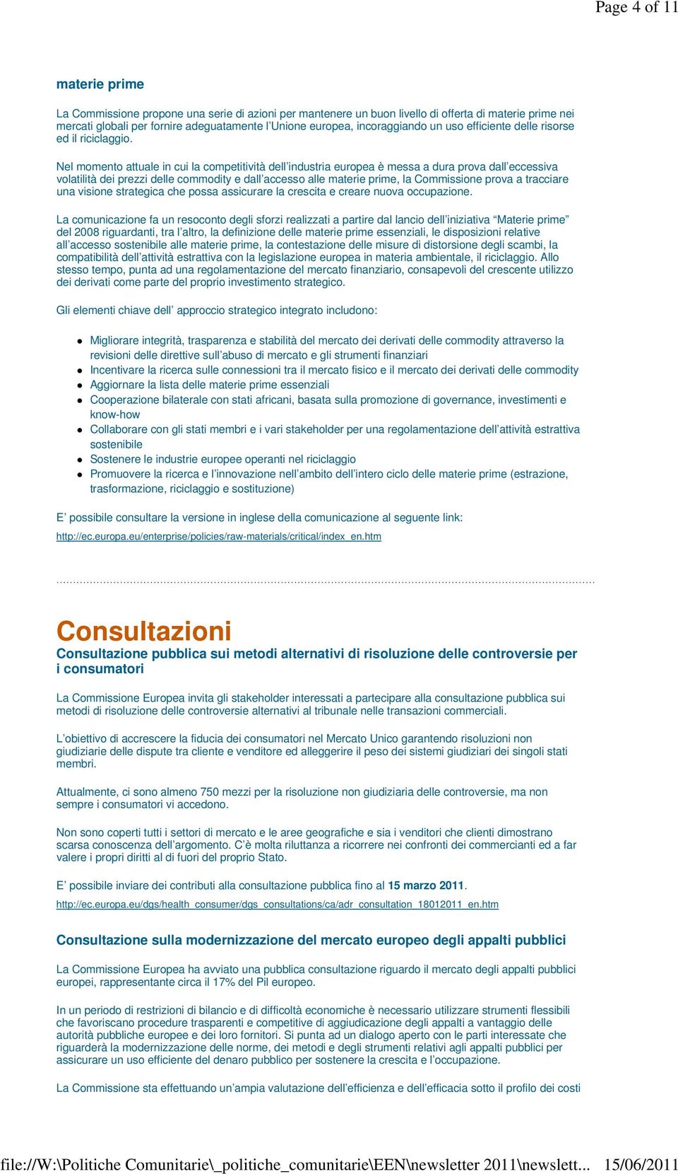 Nel momento attuale in cui la competitività dell industria europea è messa a dura prova dall eccessiva volatilità dei prezzi delle commodity e dall accesso alle materie prime, la Commissione prova a