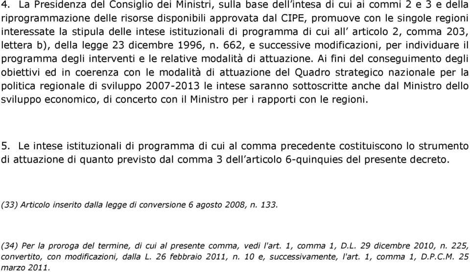 662, e successive modificazioni, per individuare il programma degli interventi e le relative modalità di attuazione.