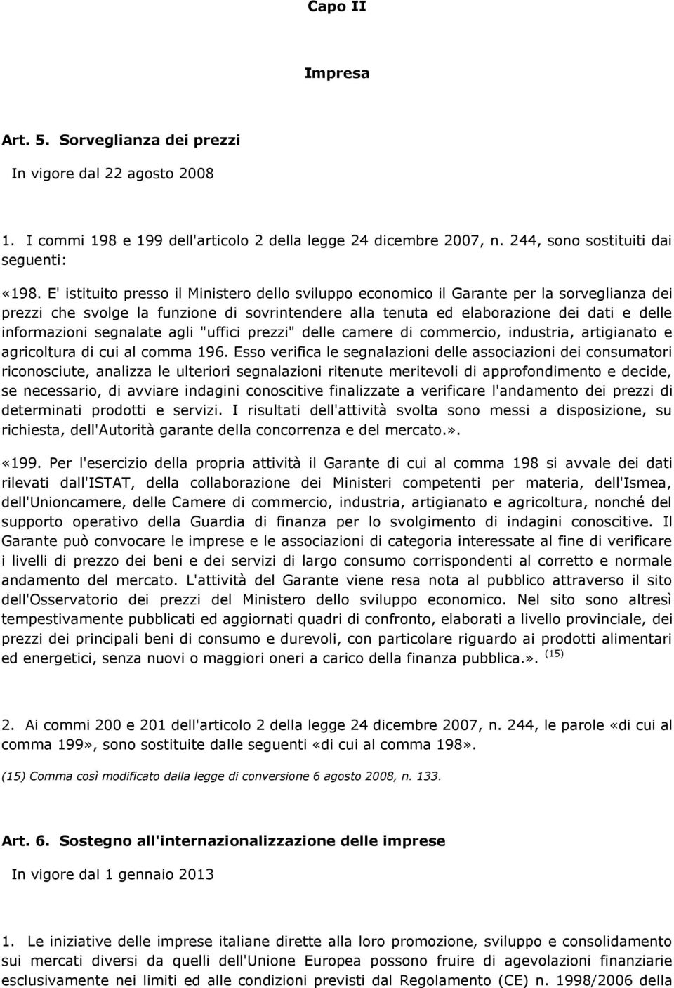 segnalate agli "uffici prezzi" delle camere di commercio, industria, artigianato e agricoltura di cui al comma 196.