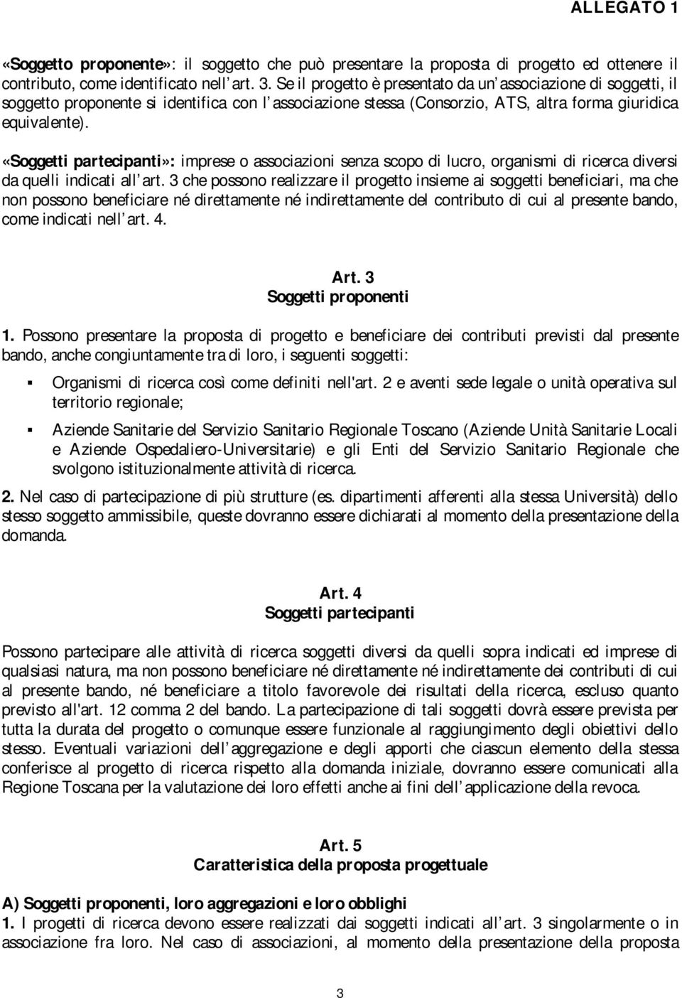 «Soggetti partecipanti»: imprese o associazioni senza scopo di lucro, organismi di ricerca diversi da quelli indicati all art.