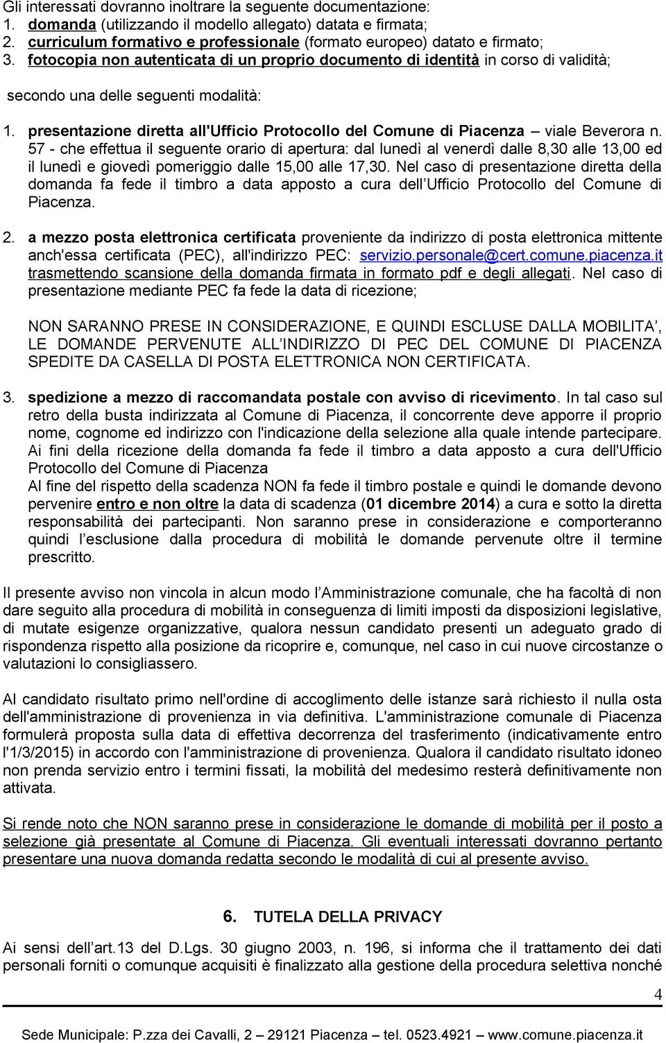 presentazione diretta all'ufficio Protocollo del Comune di Piacenza viale Beverora n.