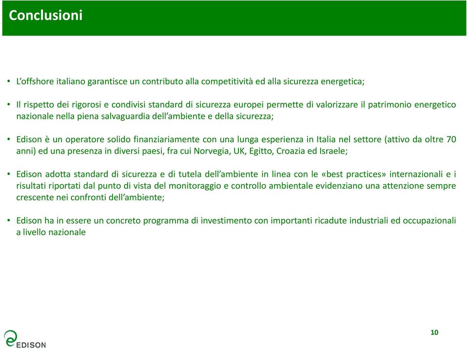 finanziariamente con una lunga esperienza in Italia nel settore (attivo da oltre 70 anni) ed una presenza in diversi paesi, fra cui Norvegia, UK, Egitto, Croazia ed Israele; Edison adotta standard di