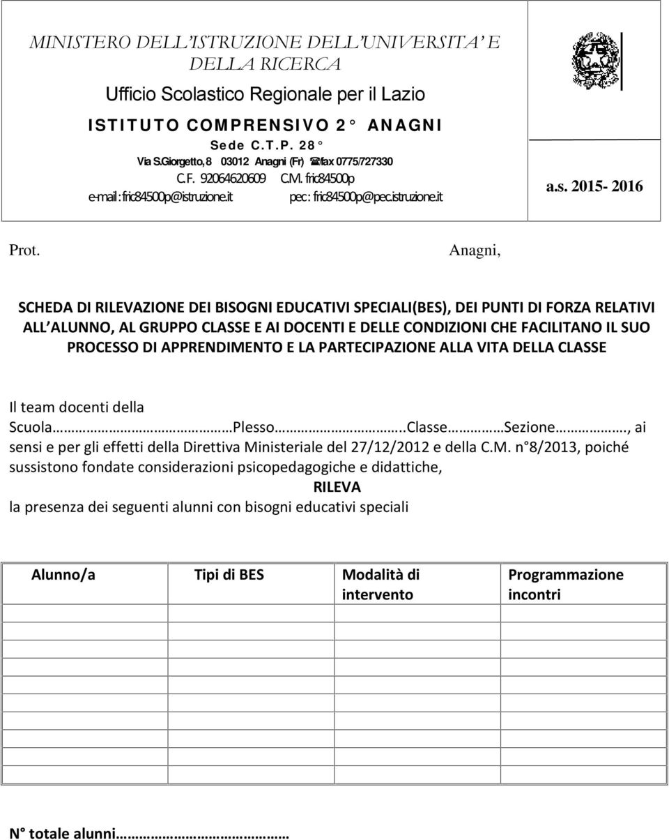 Anagni, SCHEDA DI RILEVAZIONE DEI BISOGNI EDUCATIVI SPECIALI(BES), DEI PUNTI DI FORZA RELATIVI ALL ALUN, AL GRUPPO CLASSE E AI DOCENTI E DELLE CONDIZIONI CHE FACILITA IL SUO PROCESSO DI APPRENDIMENTO