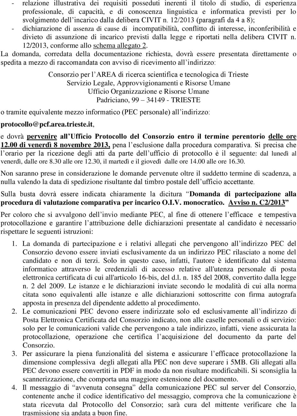 12/2013 (paragrafi da 4 a 8); - dichiarazione di assenza di cause di incompatibilità, conflitto di interesse, inconferibilità e divieto di assunzione di incarico previsti dalla legge e riportati