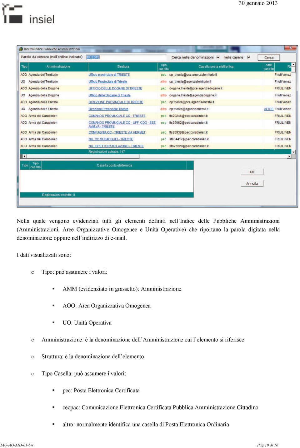 I dati visualizzati sn: Tip: può assumere i valri: AMM (evidenziat in grassett): Amministrazine AOO: Area Organizzativa Omgenea UO: Unità Operativa Amministrazine: è la denminazine dell