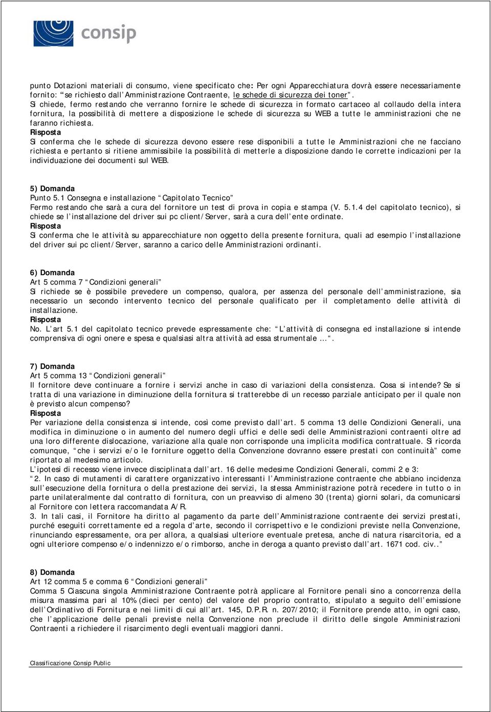 Si chiede, fermo restando che verranno fornire le schede di sicurezza in formato cartaceo al collaudo della intera fornitura, la possibilità di mettere a disposizione le schede di sicurezza su WEB a