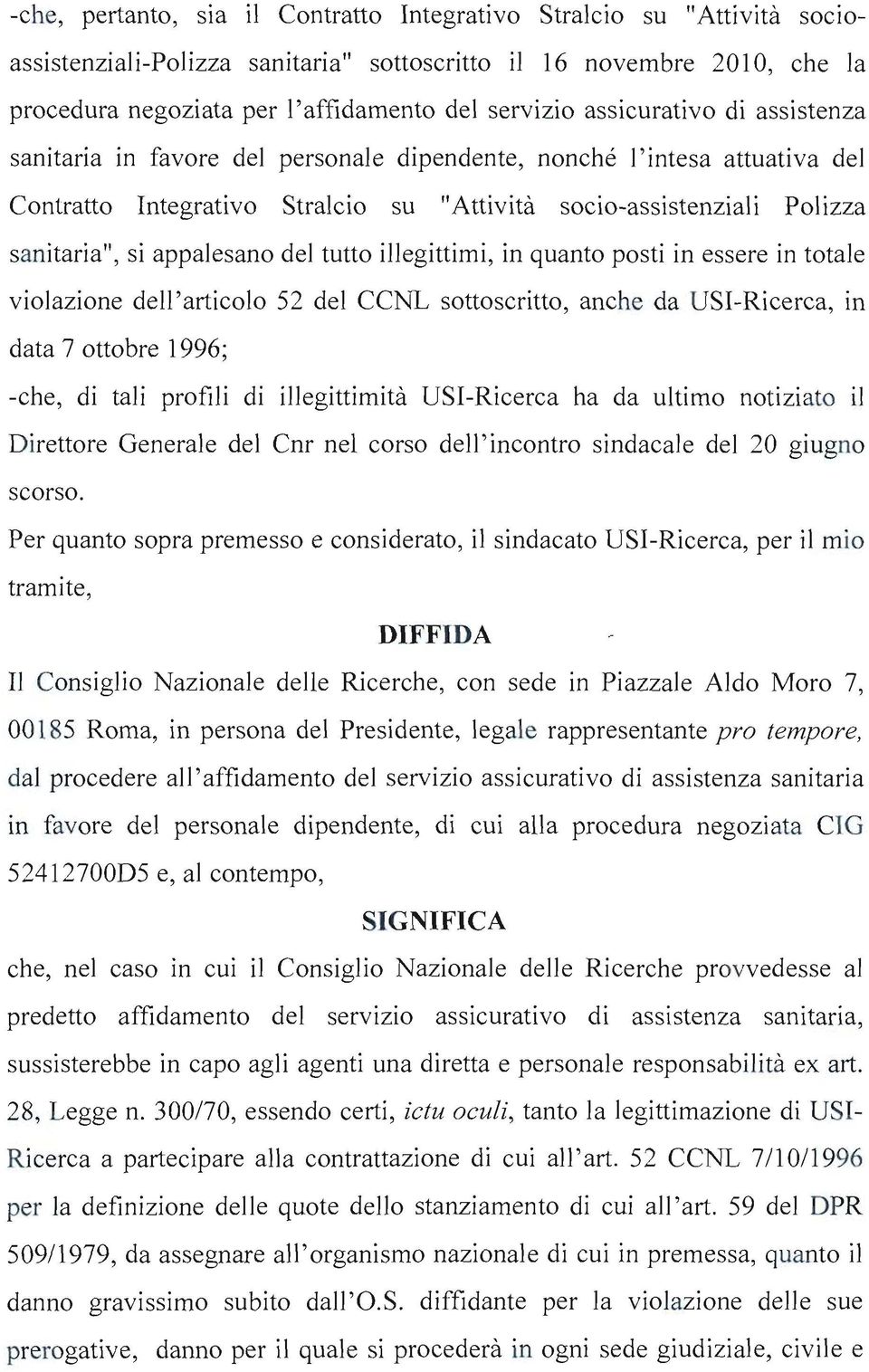 appalesano del tutto illegittimi, in quanto posti in essere in totale violazione dell'articolo 52 del CCNL sottoscritto, anche da USl-Ricerca, in data 7 ottobre 1996; -che, di tali profili di