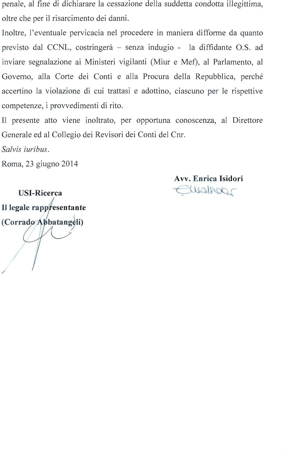 ad inviare segnalazione ai Ministeri vigilanti (Miur e Mef), al Parlamento, al Governo, alla Corte dei Conti e alla Procura della Repubblica, perché accertino la violazione di cui trattasi e