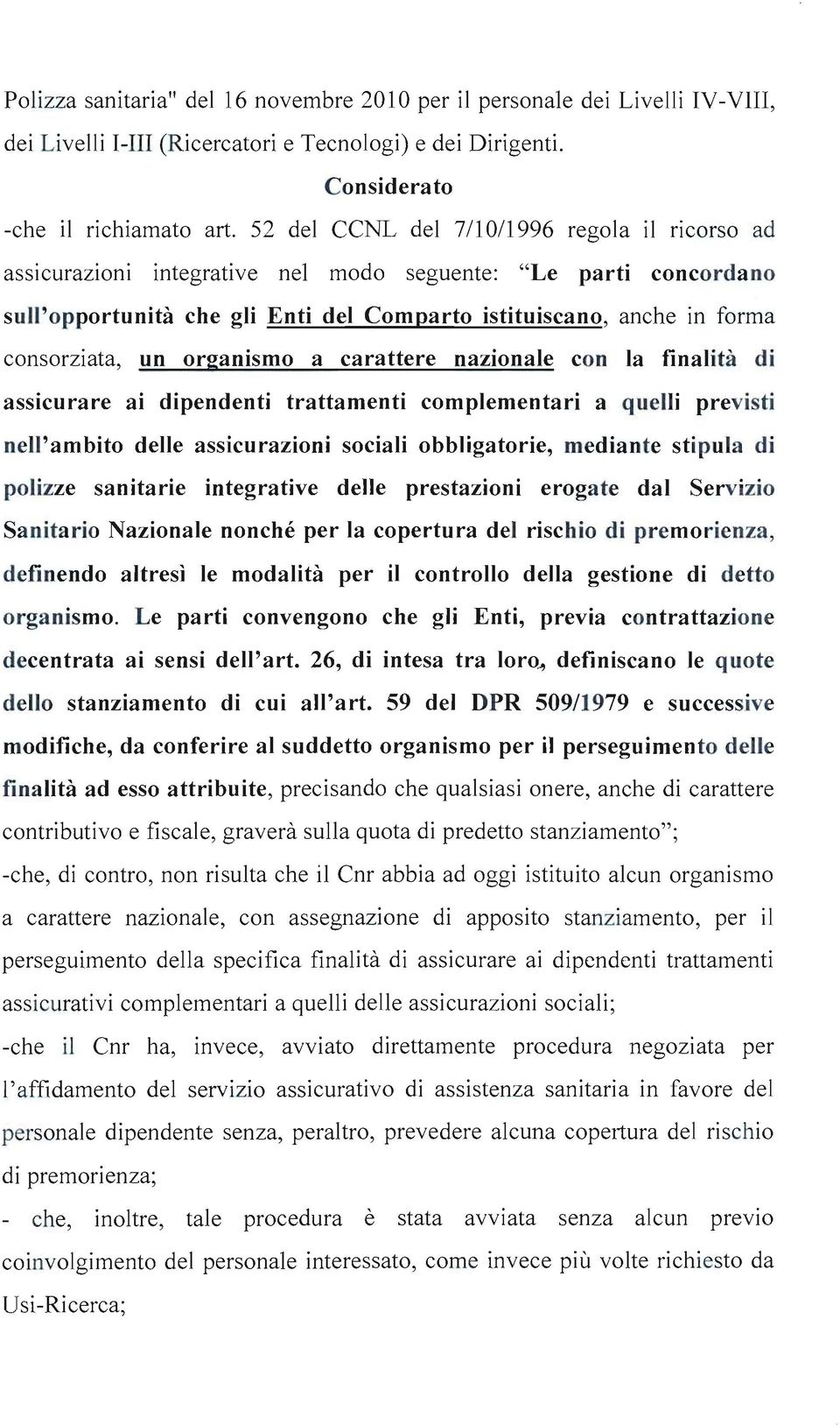 un organismo a carattere nazionale con la finalità di assicurare ai dipendenti trattamenti complementari a quelli previsti nell'ambito delle assicurazioni sociali obbligatorie, mediante stipula di