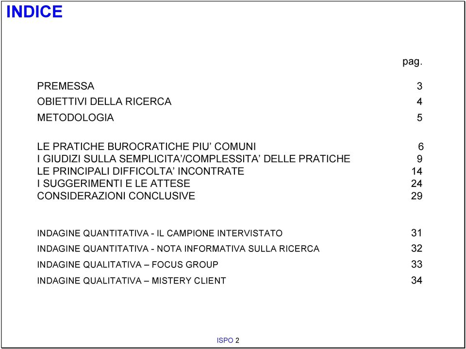 SEMPLICITA /COMPLESSITA DELLE PRATICHE 9 LE PRINCIPALI DIFFICOLTA INCONTRATE 14 I SUGGERIMENTI E LE ATTESE 24