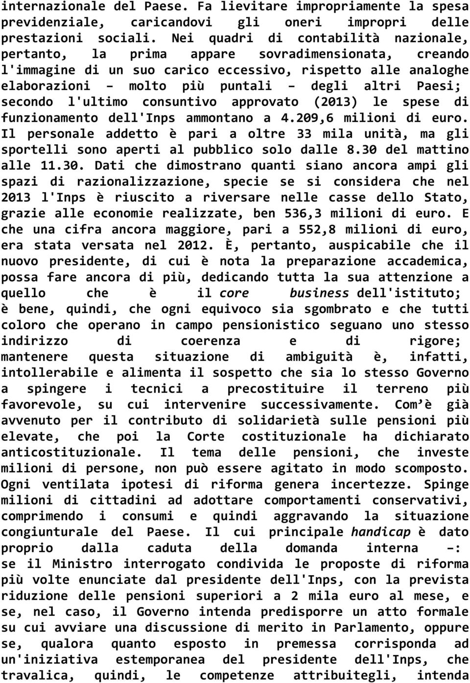 Paesi; secondo l'ultimo consuntivo approvato (2013) le spese di funzionamento dell'inps ammontano a 4.209,6 milioni di euro.