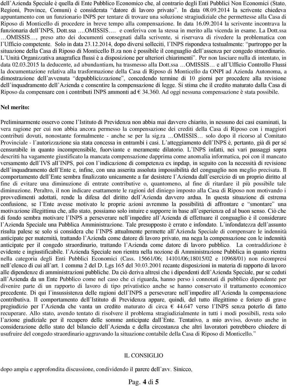 compensazione. In data 16.09.2014 la scrivente incontrava la funzionaria dell INPS, Dott.ssa.OMISSIS. e conferiva con la stessa in merito alla vicenda in esame. La Dott.