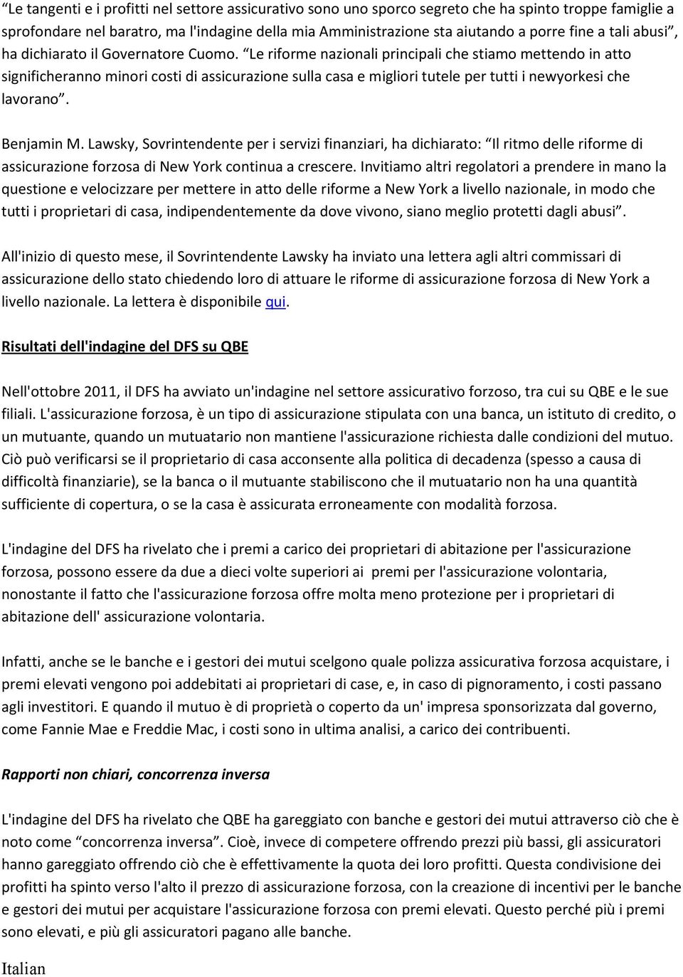 Le riforme nazionali principali che stiamo mettendo in atto significheranno minori costi di assicurazione sulla casa e migliori tutele per tutti i newyorkesi che lavorano. Benjamin M.