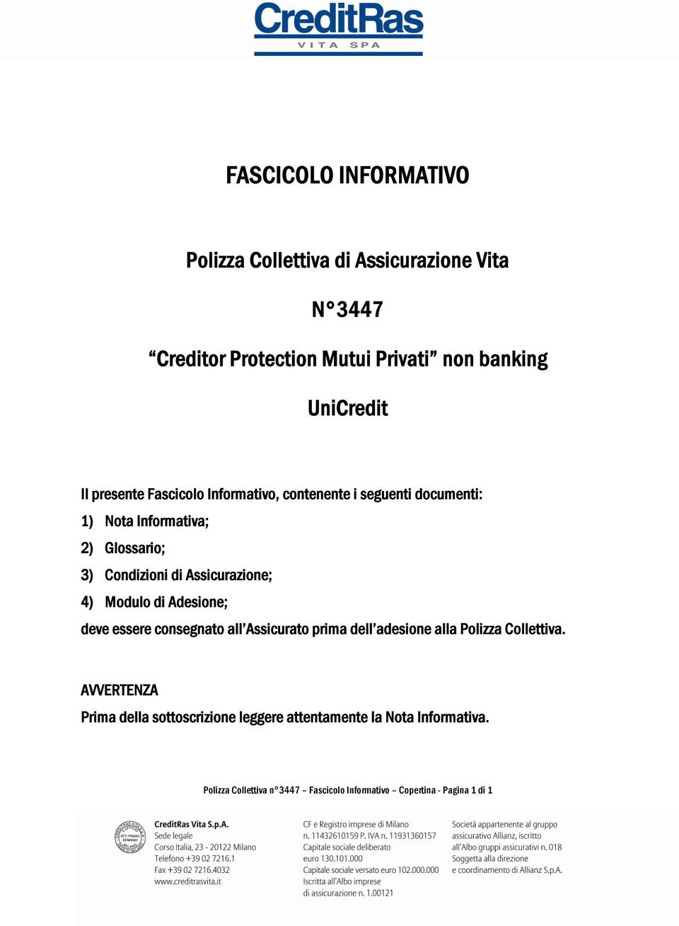 Assicurazione; 4) Modulo di Adesione; deve essere consegnato all Assicurato prima dell adesione alla Polizza Collettiva.